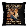 In My Dream World Books Are Free Chocolate Is Healthy Pillowcase In My Dream World Books Are Free Chocolate Is Healthy Pillowcase