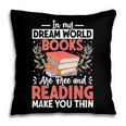 In My Dream World Books Are Free And Reading Make You Pillowcase