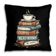 Drink Coffee Read Books Be Happy Caffeine Espresso Pillowcase