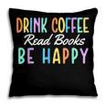Drink Coffee Read Books Be Happy Caffeine Lover Pillowcase