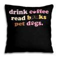 Drink Coffee Read Books Pet Dog Quote Men Women Pillowcase