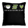 Drink Matcha Read Books Be Happy Book Lover Matcha Tea Lover Pillowcase