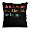 Drink Wine Read Books Be Happy Book Lover Bookish Pillowcase