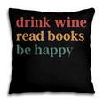 Drink Wine Read Books Be Happy Pillowcase