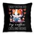 Easily Distracted By Coffee Cats And Books Pillowcase