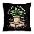 Easily Distracted By Plants And Books Pillowcase