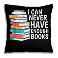 I Can Never Have Enough Books Reading Lover Bookworm Reader Pillowcase