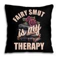 Fairy Smut Is My Therapy Romantasy Spicy Books Faerie Tales Pillowcase