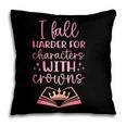 I Fall For The Characters WCrowns Fantasy Book Lover Tee Pillowcase