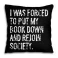 I Was Forced To Put My Book Down Book Worm Reader Pillowcase