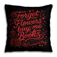 Forget Flowers Buy Me Books Valentine Book Lover Pillowcase