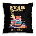Fully Booked But I Am Ok Book Lover Reading Author Pillowcase