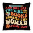 The Girl With The Books Became The Woman Writing Them Pillowcase