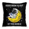 Good Book Is Out Of This World Astronaut Read Book Bookworm Pillowcase