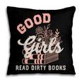 Good Girls Read Dirty Books Smutty Book Merch I Dont Watch Pillowcase