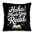 Haha Made You Read Books Bookworm Teacher Librarian Pillowcase