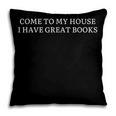 Come To My House i Have Great Books Pillowcase