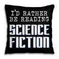 I'd Rather Be Reading Science Fiction Sci Fi Book Reader Pillowcase
