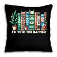 I'm With The Banned Books I Read Banned Books Lovers Pillowcase