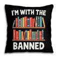 I'm With The Banned Librarian Banned Book Lover Reader Pillowcase