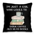 I'm Just a Girl Who Loves To Drink Coffee And Read Books Pillowcase I'm Just a Girl Who Loves To Drink Coffee And Read Books Pillowcase
