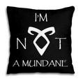 I'm Not a Mundane- Mortal Instruments Fantasy Book Lover Pillowcase