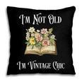 I'm Not Old Women Shirt Vintage Chic Floral Book Pillowcase I'm Not Old Women Shirt Vintage Chic Floral Book Pillowcase