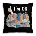 I'm OK Books Pile Books Stack Bibliophile Bookisk Pillowcase