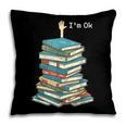 I'm Ok Books Reading Books Lover National Book Day Pillowcase I'm Ok Books Reading Books Lover National Book Day Pillowcase