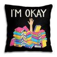 I'm Okay Book Reader Book Nerd Book Reading Lover Pillowcase
