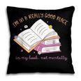 I'm In A Really Good Place In My Book Not Mentally Pillowcase