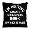 I'm Writing Someone's Future Favorite Book How Cool Is That Pillowcase I'm Writing Someone's Future Favorite Book How Cool Is That Pillowcase