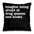 Imagine Being Afraid Of Drag Queens And Books Classic Pillowcase Imagine Being Afraid Of Drag Queens And Books Classic Pillowcase