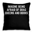 Imagine Being Afraid Of Drag Queens And Books Y2K LGBTQ Gay Pillowcase