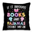 If It Involves Book And Pajamas Count Me In Bookworm Reading Pillowcase