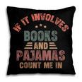 If It Involves Books And Pajamas Book Lover Bookworm Pillowcase