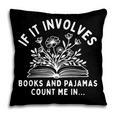 If It Involves Books And Pajamas Count Me In Reading Bedtime Pillowcase