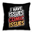 I Have Issues Comic Issues Comic Book Lover Pillowcase
