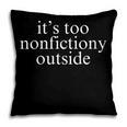 It's Too Nonfictiony Outside Fiction Book Pillowcase