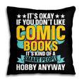 Its Okay If You Dont Like Comic Books Pillowcase