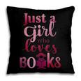 JUST A GIRL WHO LOVES BOOKS LIBRARIAN BOOK LOVERS BOOKWORM Pillowcase