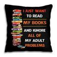 I Just Want To Read My Books Ignore All Of My Adult Problems Pillowcase I Just Want To Read My Books Ignore All Of My Adult Problems Pillowcase