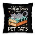 I Just Want To Read Books And Pet Cats Bookish Bookworm Pillowcase