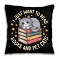 I Just Want To Read Books And Pet Cats Cat And Book Pillowcase
