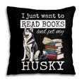 I Just Want To Read Books And Pet My Husky Dog Pillowcase