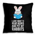 I Just Want To Read Books And Pet My Rabbit Pillowcase I Just Want To Read Books And Pet My Rabbit Pillowcase