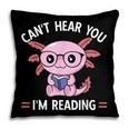 Kawaii Axolotl Can't Hear You I'm Reading Book Lover Pillowcase