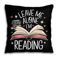Leave Me Alone I'm Reading Book Lover Reading Lover Pillowcase