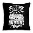 Library Where The Adventures Begin Librarian Book Readers Pillowcase