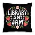 Library Is My Jam Librarian Book Lover Strawberry Pillowcase Library Is My Jam Librarian Book Lover Strawberry Pillowcase